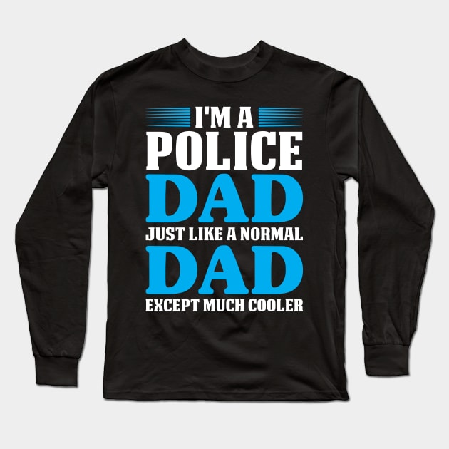 I'm A Police Dad Except Much Cooler Proud Police T Shirts For Police Gift For Police Family Long Sleeve T-Shirt by Murder By Text